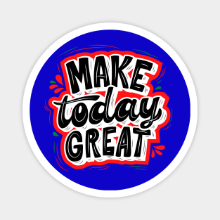 MAKE TODAY GREAT - RED AND BLACK Magnet